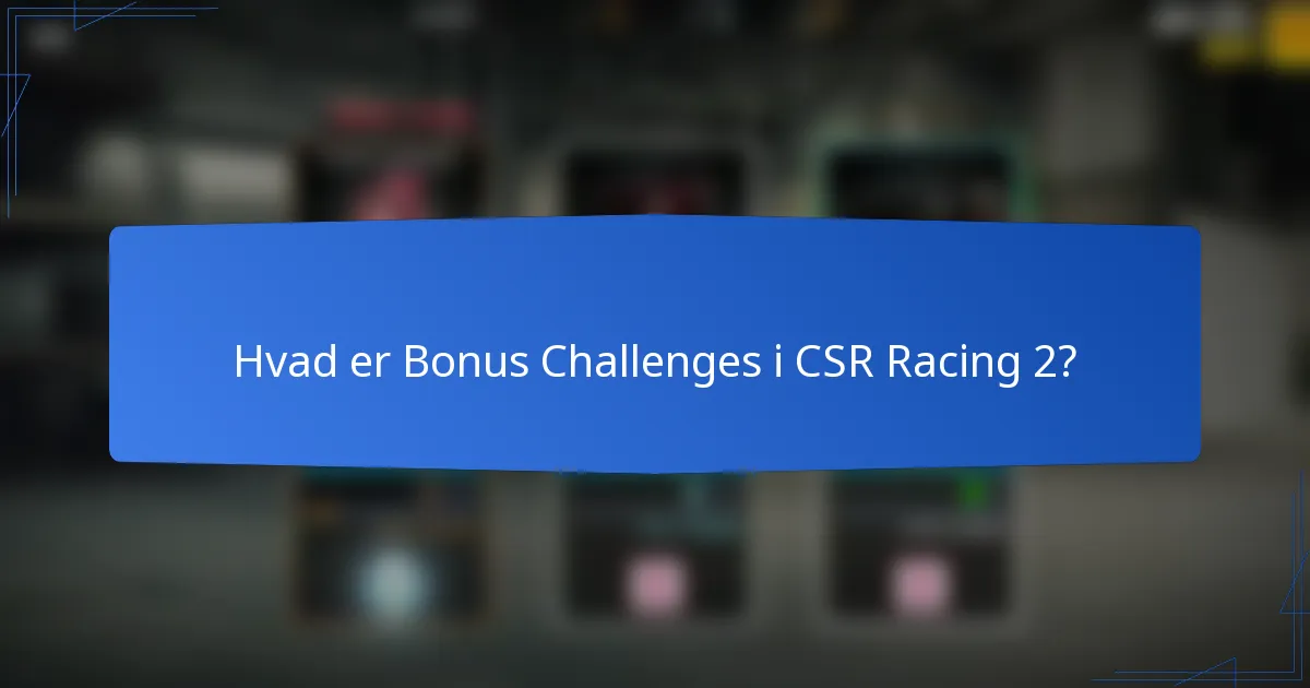 Hvad er Bonus Challenges i CSR Racing 2?