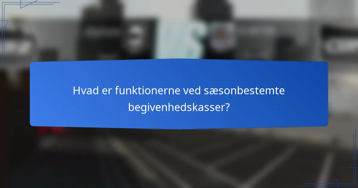 Hvad er funktionerne ved sæsonbestemte begivenhedskasser?
