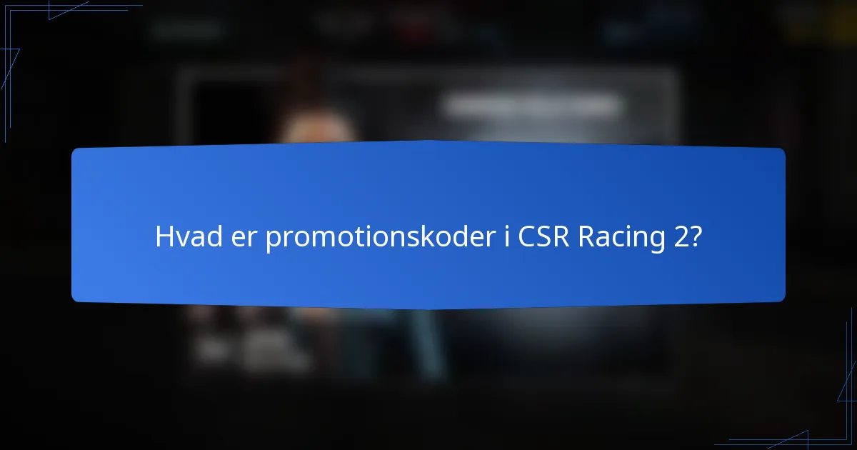 Hvad er promotionskoder i CSR Racing 2?