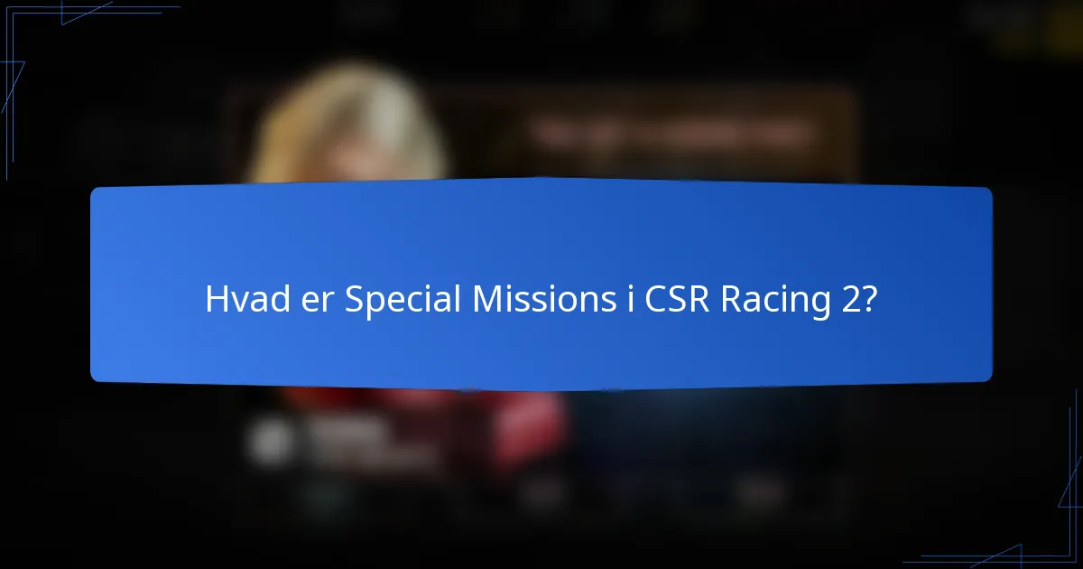 Hvad er Special Missions i CSR Racing 2?