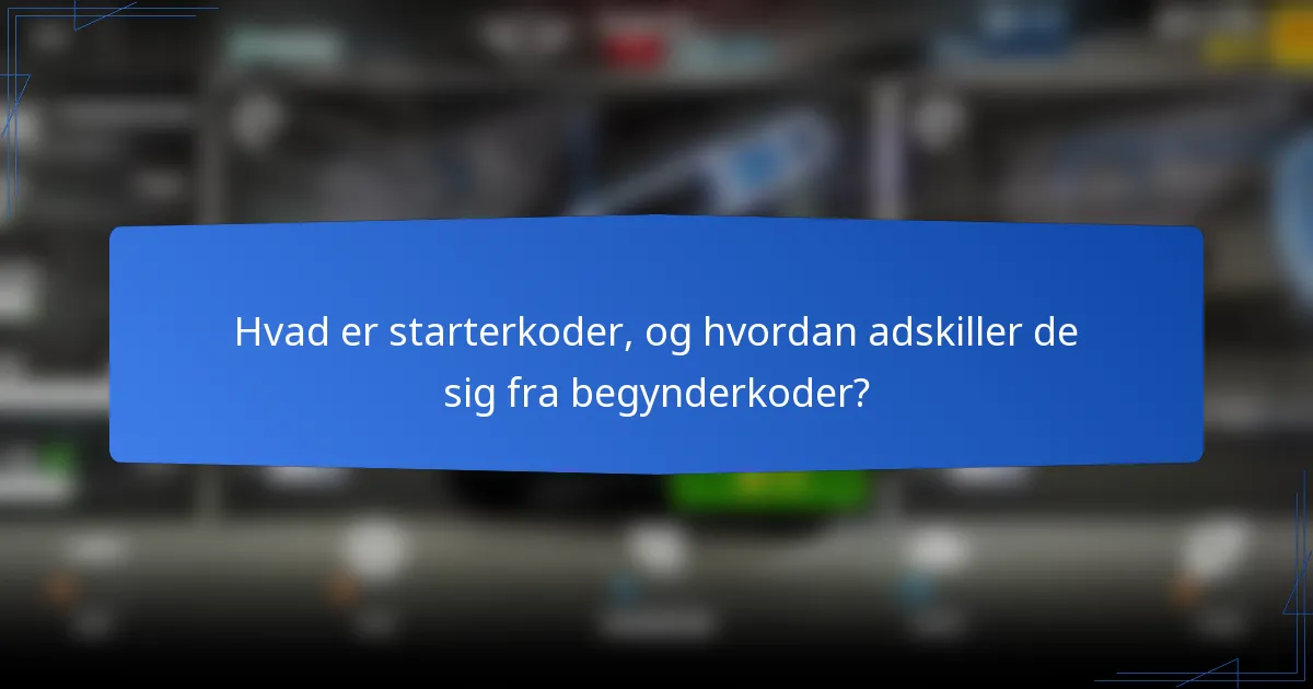 Hvad er starterkoder, og hvordan adskiller de sig fra begynderkoder?