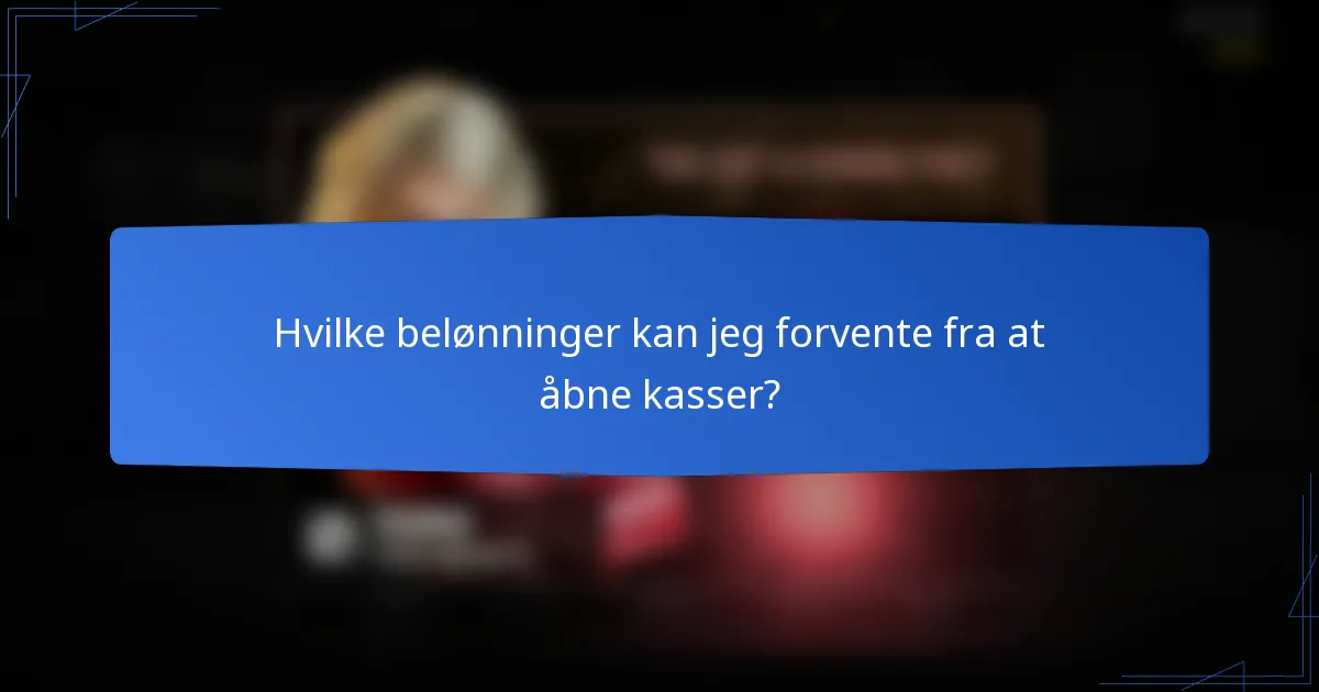 Hvilke belønninger kan jeg forvente fra at åbne kasser?
