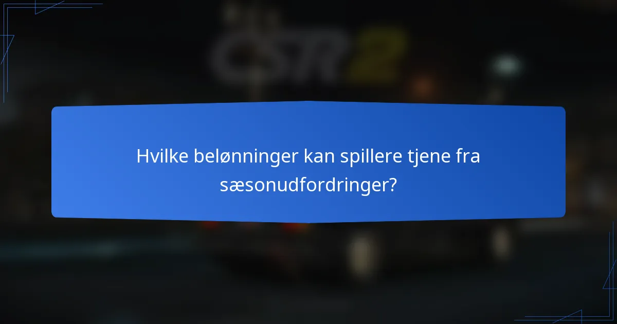 Hvilke belønninger kan spillere tjene fra sæsonudfordringer?