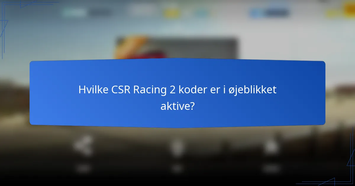 Hvilke CSR Racing 2 koder er i øjeblikket aktive?