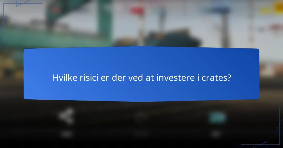 Hvilke risici er der ved at investere i crates?