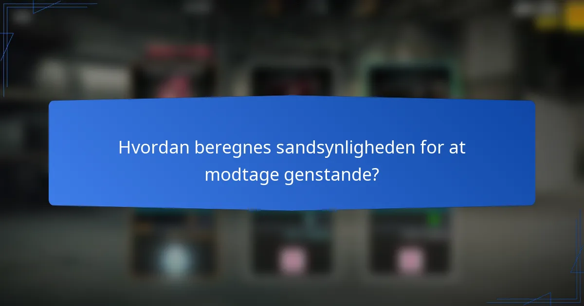 Hvordan beregnes sandsynligheden for at modtage genstande?