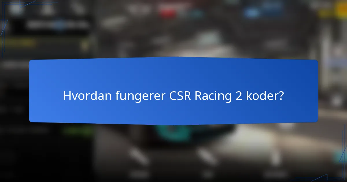 Hvordan fungerer CSR Racing 2 koder?