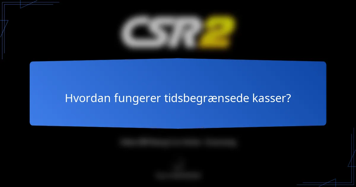 Hvordan fungerer tidsbegrænsede kasser?