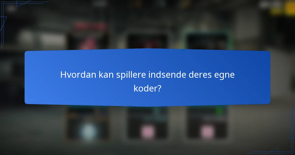 Hvordan kan spillere indsende deres egne koder?