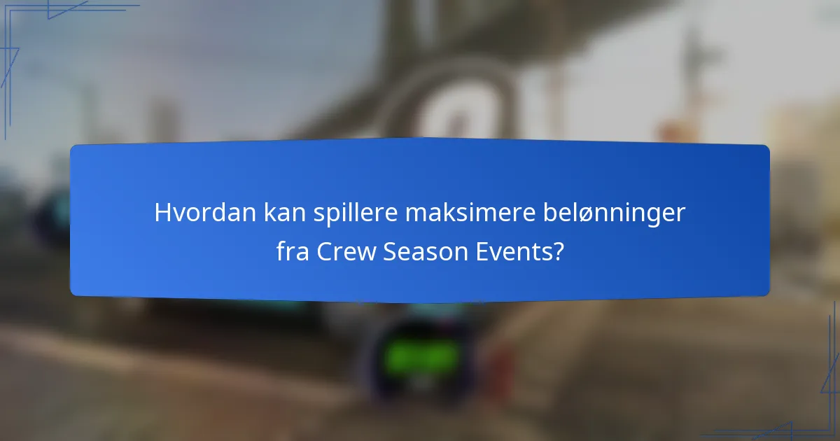 Hvordan kan spillere maksimere belønninger fra Crew Season Events?