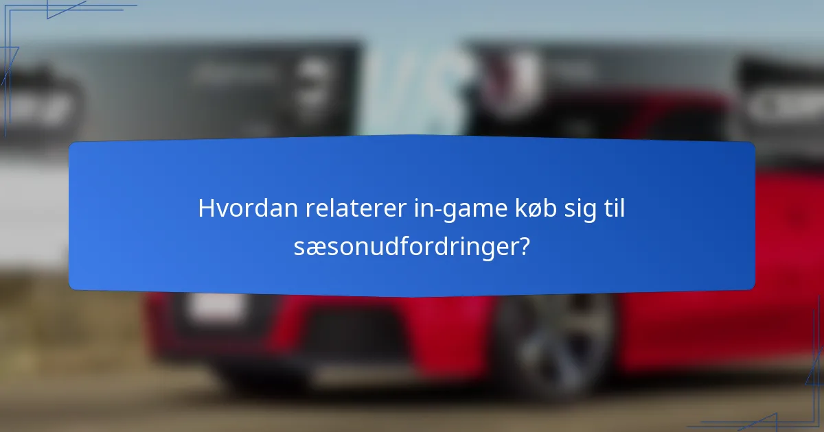Hvordan relaterer in-game køb sig til sæsonudfordringer?