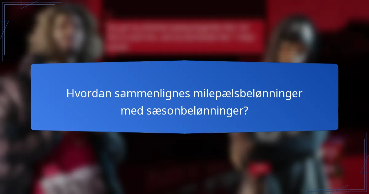 Hvordan sammenlignes milepælsbelønninger med sæsonbelønninger?